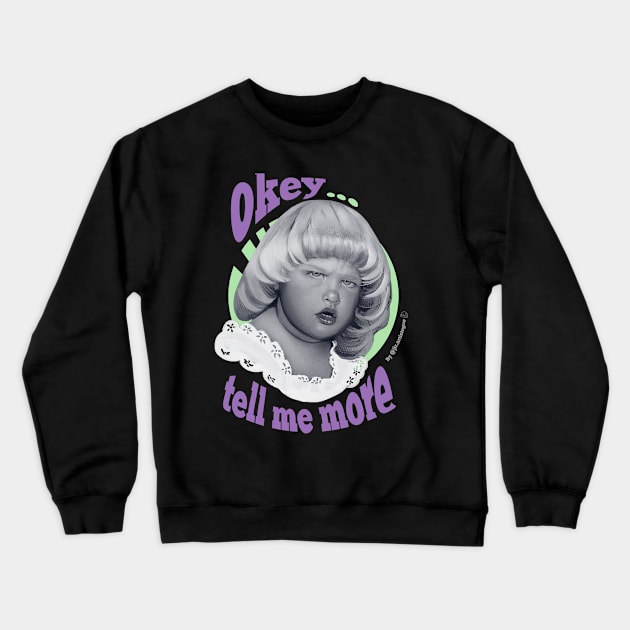 Ok... Tell me more Crewneck Sweatshirt by Jir.artistogro